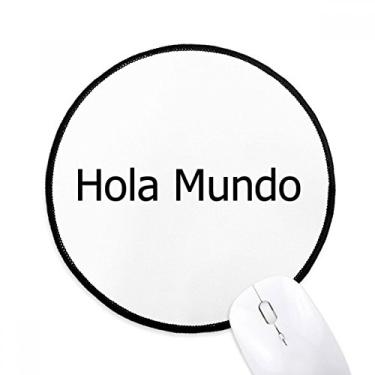 Imagem de DIYthinker Hello World Tapete de mouse espanhol desktop escritório tapete redondo para computador