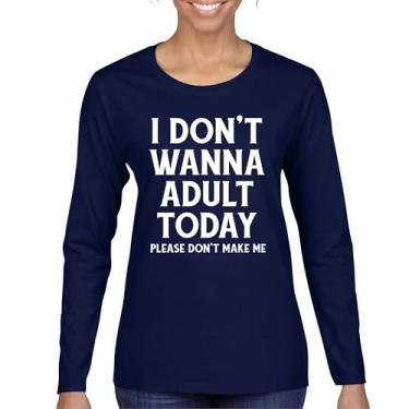 Imagem de Camiseta feminina de manga longa I Don't Wanna Adult Today Funny Adulting is Hard Humor Parenting Responsibilities 18th Birthday, Azul marinho, GG