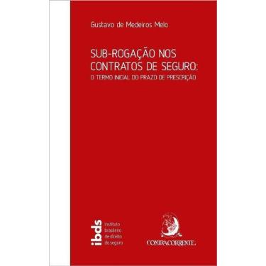 Imagem de Sub-Rogação nos Contratos de Seguro - O Termo Inicial do Prazo de Prescrição - 01Ed/21