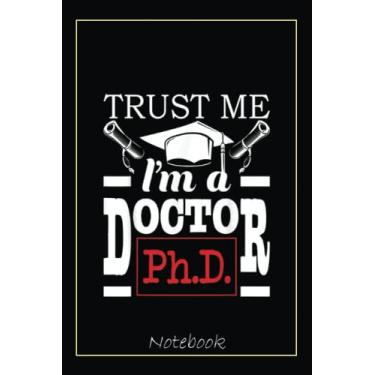 Imagem de Trust Me I'm A Doctor - PhD Graduate Ph.D. Graduation Notebook: Graduation Gift Diary For Notes, Congratulations, Graduate Journal, Gold Graduate Gifts, Graduation Journal, 6x9 college ruled notebook