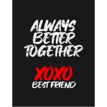Imagem de Notebook: BEST FRIEND Always Better Together: Journal Planner, 8.5x11 100 Pages Appreciation and Gratitude Gift For Loved one