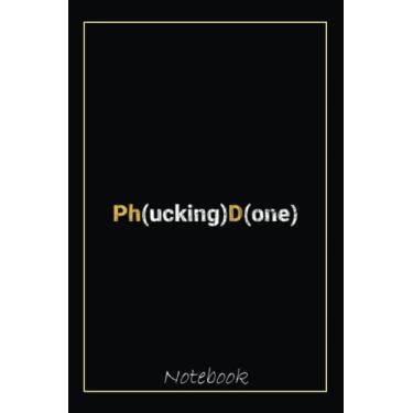 Imagem de Phucking Done Funny Phd Graduation Graphic Notebook: Graduation Gift Diary For Notes, Congratulations, Graduate Journal, Gold Graduate Gifts, Graduation Journal, 6x9 college ruled notebook