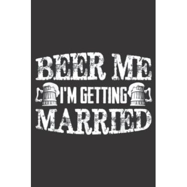 Imagem de Beer Me I m Getting Married Funny Nice for Bride Groom: Lined Journal Notebook To Do Schedule, Medium 6x9 Inches, 120 Pages, Printed Cover