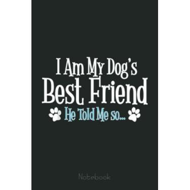 Imagem de I Am My Dog's Best Friend Boy Dog Parent Notebook: Funny Gift For Your Best Friend Planner, Journal, Notebook, Composition Book, Diary for Women, Men, Teens, and Children