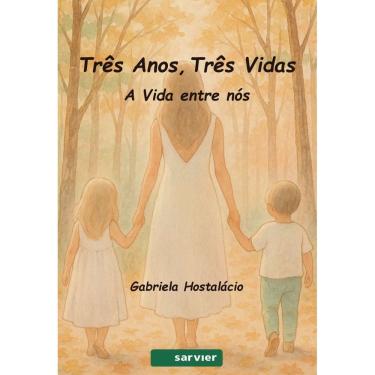 Imagem de Três Anos, Três Vidas - A Vida Entre Nós