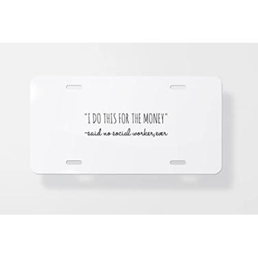 Imagem de Capa para placa de carro I Do This for The Money Said No Social Worker Ever - Capa para placa de carro - Capa para moldura da placa de carro 15 x 30 cm