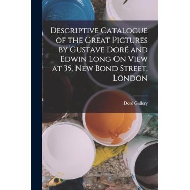 Imagem de Descriptive Catalogue of the Great Pictures by Gustave Doré and Edwin Long On View at 35, New Bond Street, London