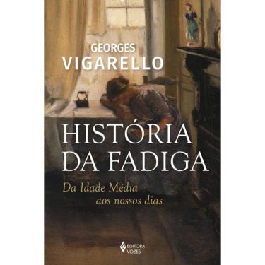Imagem de História da Fadiga: Idade Média aos Dias Atuais - Livro Novo