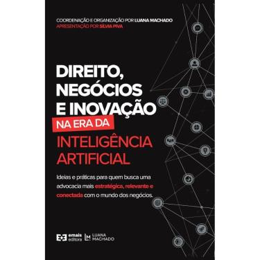 Imagem de Direito, negócios e inovação na era da inteligência artificial: Ideias e práticas para quem busca uma advocacia mais estratégica, relevante e conecta