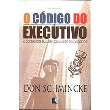Imagem de Livro: O Código do Executivo - Autor: Don Schmincke (Novo, Lacrado) - 