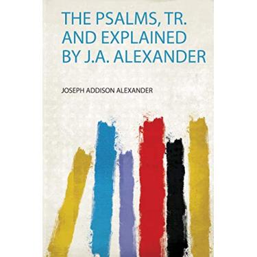 Imagem de The Psalms, Tr. and Explained by J.A. Alexander