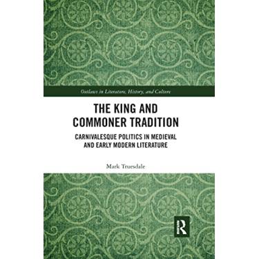 Imagem de The King and Commoner Tradition: Carnivalesque Politics in Medieval and Early Modern Literature