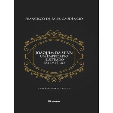 Imagem de Joaquim Da Silva: Um Empresário Ilustrado Do Império