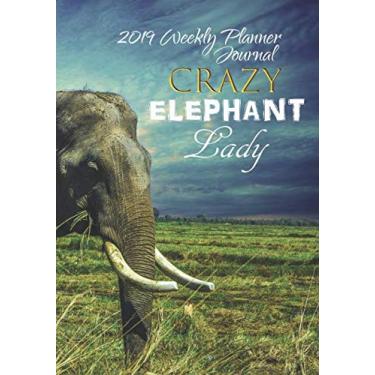 Imagem de Crazy Elephant Lady 2019 Weekly Planner Journal: Safari 2019 Calendar Agenda Organizer Notebook To Write In