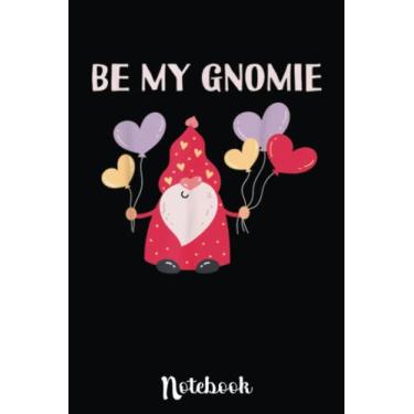 Imagem de Be My Gnomie Valentines Day Funny Gnome Lover Garden Gnomes: Cute Valentine's Day Notebook, Great Gift for Boyfriend, Girlfriend, Best Friend, Wife, Husband, Men, Women