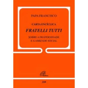 Imagem de Carta Encíclica Fratelli Tutti - Doc.210 - Sobre a Fraternidade e a Amizade Social