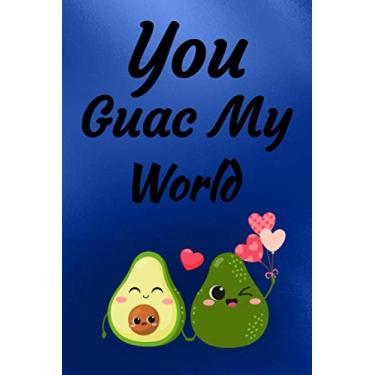 Imagem de You Guac My World: Funny Valentines Day Gift Notebook, Blank Lined Notebook, Journal to Write In with a Funny Quote on Cover, Perfect Gift for Avocado Lovers