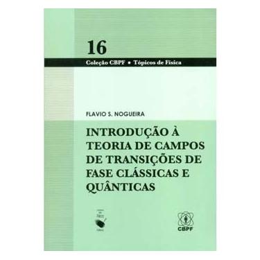 Imagem de Livro - CBPF Tópicos de Física - Introdução à Teoria de Campos de Transições e Fase Clássica e Quântica - Volume 16 - Flavio S. Nogueira