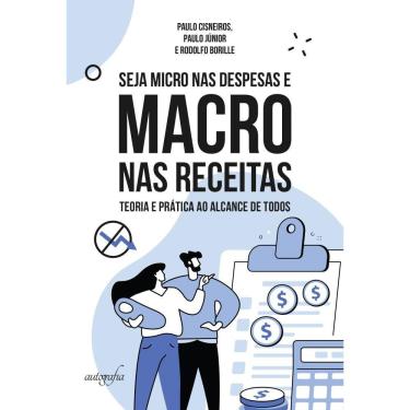 Imagem de Seja micro nas despesas e macro nas receitas: teoria e prática ao alcance de todos