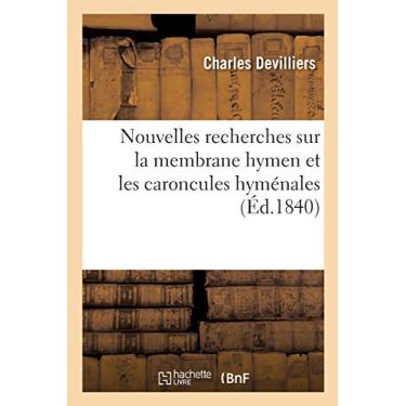 Imagem de Nouvelles Recherches Sur La Membrane Hymen Et Les Caroncules Hyménales: Monographie Suivie de Notes Et Observations Nouvelles