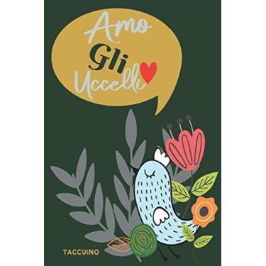 Imagem de AMO GLI UCCELLI TACCUINO: Uccello Taccuino. Grazioso Taccuino Con Un Uccellino Felice. Notebook Del Lignaggio Originale. Diario Della Memoria Per ... Di Uccelli. 15.24 X 22.86 cm. 6 X 9