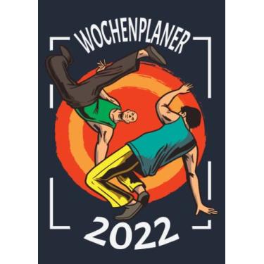 Imagem de Wochenplaner 2022: Wochenplaner zum notieren, organisieren und planen DIN A4. Kalender/Terminkalender/Monats- / Tagesübersicht/Kontakt- / Geburtstags listen/Capoeira Kalender 2022
