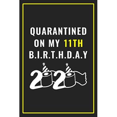 Imagem de Quarantined on my 11th birthday 2020: Happy Quarantine Birthday Notebook Gift - 11th Birthday Present Gift - Lined Blank Journal 110 Pages - 11 years ... Gifts For Women, Men, Kid, And Everyone.