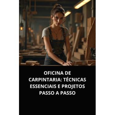 Imagem de Livro oficina de carpintaria técnicas essenciais e projetos passo a pa