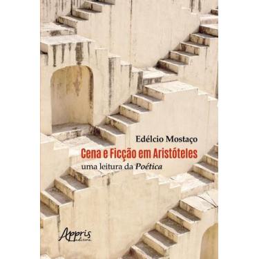 Imagem de Cena e Ficção em Aristóteles: uma Leitura da Poética - Editora Appris