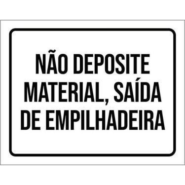 Imagem de Placa Não Deposite Material Saída Empilhadeira 27X35 - Sinalizo
