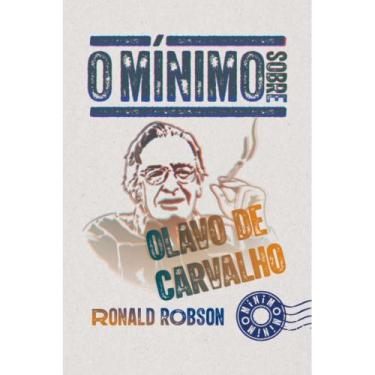 Imagem de O Mínimo Sobre Olavo De Carvalho ( Ronald Robson )