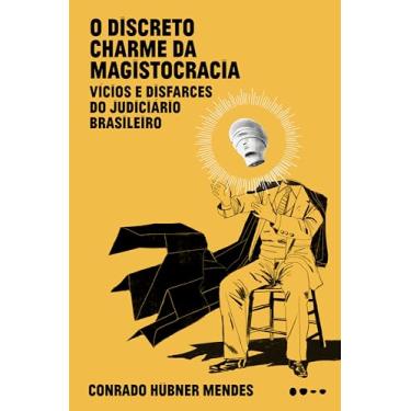 Imagem de O discreto charme da magistocracia: Vícios e disfarces do judiciário brasileiro
