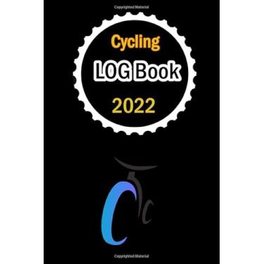 Imagem de Cycling Log Book 2022: Cycling Calendar 2022 Logbook ,Journal for All Cycling Enthusiasts ,Track Your daily Training Data , goals, Cycling Lovers ,2022 edition for Bike Riders