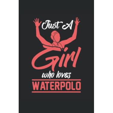 Imagem de Just A Girl Who Loves Waterpolo: Water Polo Player Notebook |Cahier-cadeau de l'entraîneur de Waterpolo
