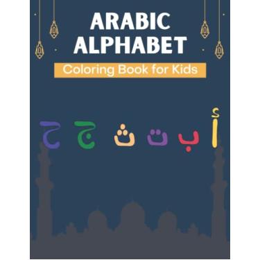 Imagem de Arabic Alphabet Coloring Book for Kids: A Fun Alif Baa Taa Coloring Book for Learning Arabic Letters Alif Baa Taa coloring book For Kids, Preschool ... A practice book for kids of all ages.