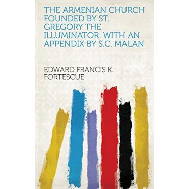 Imagem de The Armenian Church founded by st. Gregory the illuminator. With an appendix by S.C. Malan (English Edition)