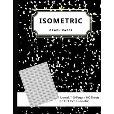 Imagem de Isometric Graph Paper: Imple Isometric Graph Paper Notebook for Engineering Sketching and Designing, Isometric Graph Paper Notebook. Isometric Paper ... Size (8.5 X 11 Inches) 100 Pages: Lined Paper