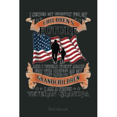 Imagem de I Served My Country For My Children's Future Veteran Grandpa Notebook: US Navy Veteran Veterans Memorial Day, Journal 6 x 9, 110 Page Blank Lined Paperback Journal/Notebook Gift For Family Friends
