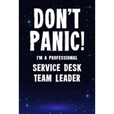 Imagem de Don't Panic! I'm A Professional Service Desk Team Leader: Customized 100 Page Lined Notebook Journal Gift For A Busy Service Desk Team Leader: Far Better Than A Throw Away Greeting Card.