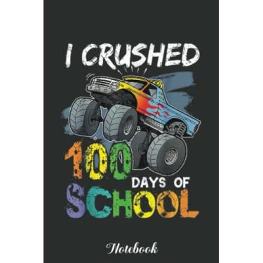 Imagem de I Crushed 100 Days Of School Monster Truck Kids Boys Notebook: Funny 100 Days Of School Gift Lined Notebook Confetti Writing Diary Planner Gift for Kids Teachers Children, Blank 110 Pages, 6x9 inches