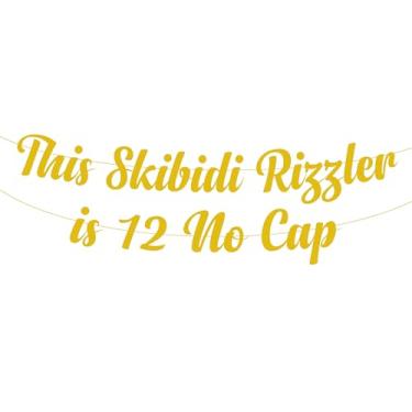 Imagem de This Skibidi Rizzler is 12 No Cap Party Banner Decoration,Gold Glitter Funny 12th Birthday Sign Party Decorations, Favors, Supplies, Ideas and Gifts Decor