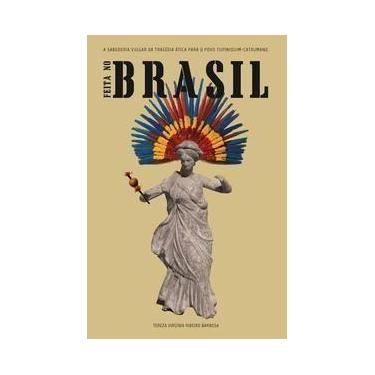 Imagem de Feita No Brasil - a Sabedoria Vulgar Da Tragédia Ática Para o Povo Tup