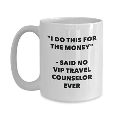 Imagem de Caneca "I Do This for the Money" - Said No Vip Travel Counselor Ever - Caneca de café de cacau quente divertido - de Natal