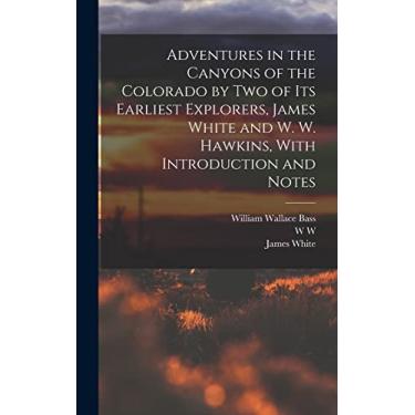 Imagem de Adventures in the Canyons of the Colorado by two of its Earliest Explorers, James White and W. W. Hawkins, With Introduction and Notes