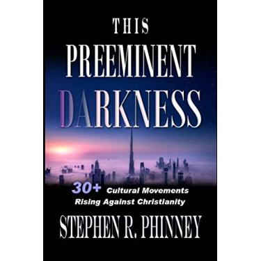 Imagem de This Preeminent Darkness: 30+ Cultural Movements Rise Against Christianity
