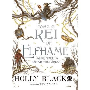 Imagem de Livro - Como o Rei de Elfhame aprendeu a odiar histórias