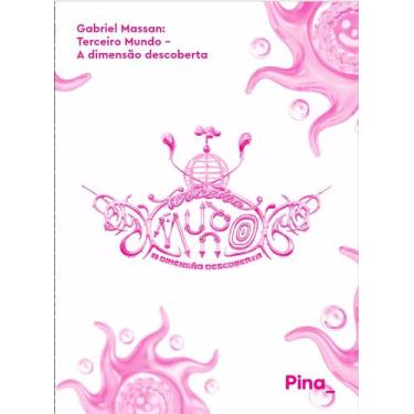 Imagem de Gabriel Massan: Terceiro Mundo - A dimensão descoberta - Pinacoteca de