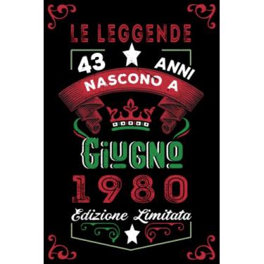 Imagem de Le leggende nascono a Giugno 1980: Taccuino - Diario| Regalo di compleanno Giugno 43 per uomini donne ragazze ragazzi Compleanno 1980 Personalizzato
