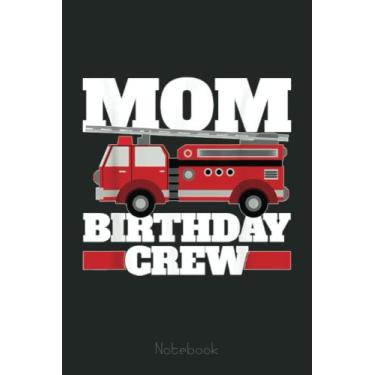 Imagem de Mom Of The Birthday Crew - Birthday Fire Truck Notebook: Appreciation Notebook/Journal Homebook For your favorite Firefighter | 6"x9", 110 pages | Lined | Firefighter Gift Idea