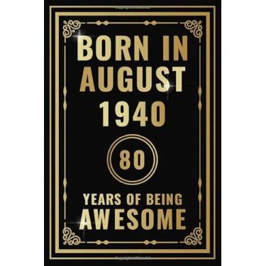 Imagem de Born In August 1940-80 Years Of Being Awesome: Happy 80th Birthday Gift For Boys, Girls, Men, Women, And Everyone - 80 Years Old Blank Lined ... - Gold, Luxury Style (Better Than A Card)